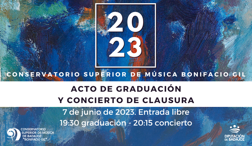 ACTO DE GRADUACIÓN Y CONCIERTO CLAUSURA CURSO - CONSERVATORIO SUPERIOR DE MÚSICA "BONIFACIO GIL" ACTO DE GRADUACIÓN Y CONCIERTO CLAUSURA CURSO - CONSERVATORIO SUPERIOR DE MÚSICA "BONIFACIO GIL"