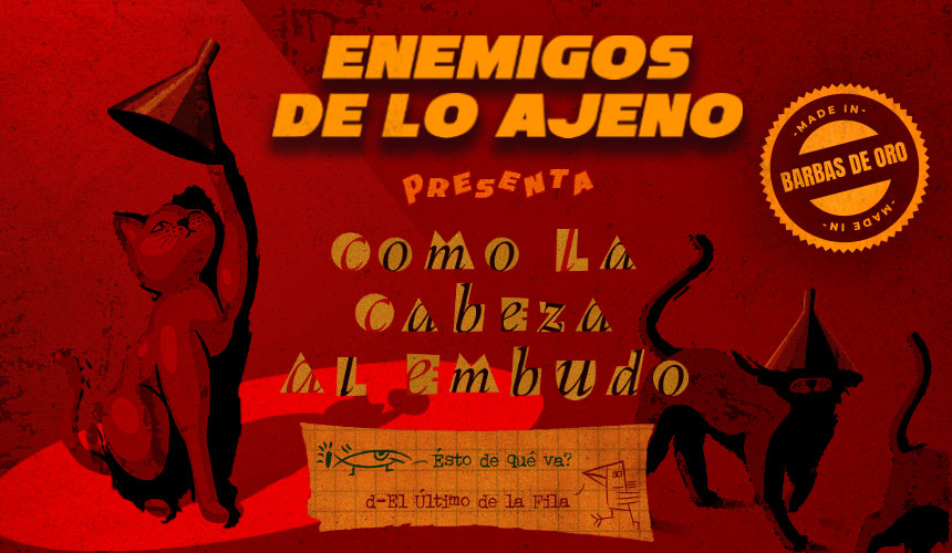 ENEMIGOS DE LO AJENO - "COMO LA CABEZA AL EMBUDO" ENEMIGOS DE LO AJENO - "COMO LA CABEZA AL EMBUDO"