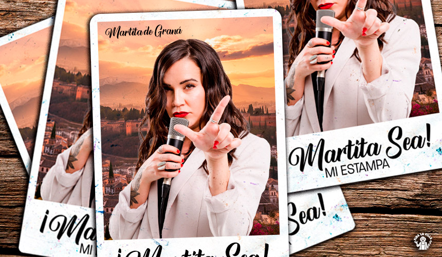 MARTITA DE GRANÁ - "MARTITA SEA, MI ESTAMPA!"