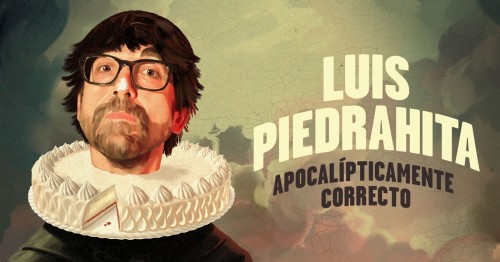 LUIS PIEDRAHITA - "APOCALÍPTICAMENTE CORRECTO"